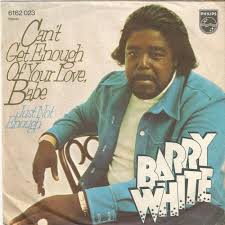 BARRY WHITE - Can?t Get Enough Of Your Love, Babe